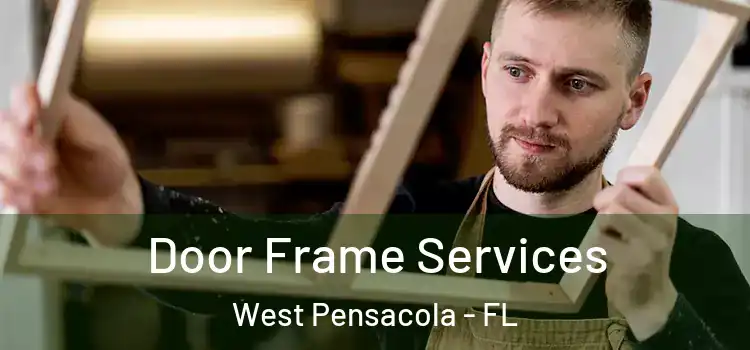Door Frame Services West Pensacola - FL