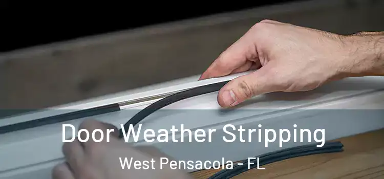  Door Weather Stripping West Pensacola - FL
