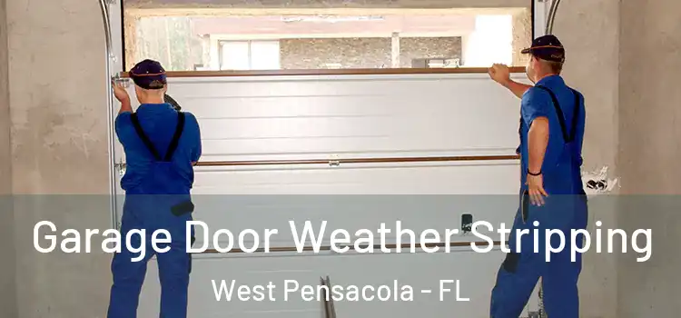  Garage Door Weather Stripping West Pensacola - FL