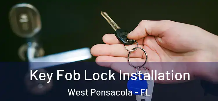 Key Fob Lock Installation West Pensacola - FL